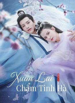 Xem phim Xuân Lai Chẩm Tinh Hà  - Cry Me A River of Stars (2021)