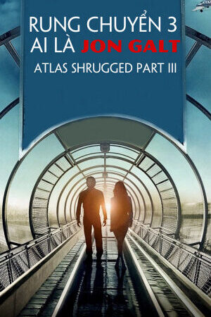 Xem phim Rung Chuyển 3 Ai Là Jon Galt  - Atlas Shrugged Part III (2014)