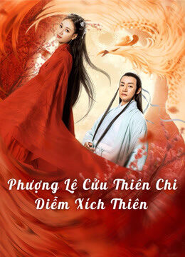 Xem phim Phượng Lệ Cửu Thiên Diễm Xích  - Love In The Land Of Immortality (2020)