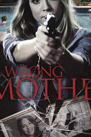 Xem phim Người Mẹ Thật Sự  - The Wrong Mother (2017)