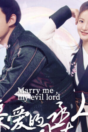 Xem phim Ti Thừa Đại Nhân Thân Yêu  - Marry Me My Evil Lord (2024)