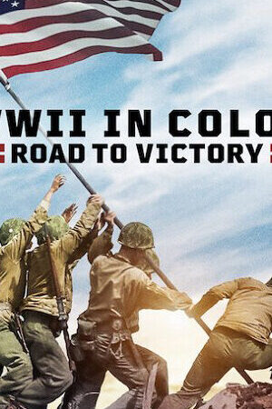 Xem phim Thế chiến II bản màu Đường tới chiến thắng  - WWII in Color Road to Victory (2021)