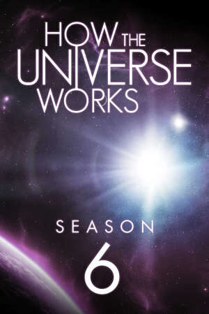 Xem phim Vũ trụ hoạt động như thế nào ( 6)  - How the Universe Works (Season 6) (2017)