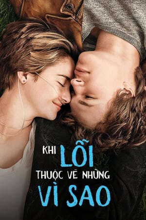 Xem phim Khi Lỗi Thuộc Về Định Mệnh  - The Fault in Our Stars (2014)