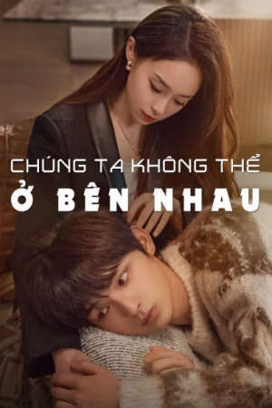 Xem phim Chúng Ta Không Thể Ở Bên Nhau  - The Love We Couldnt Keep (2024)